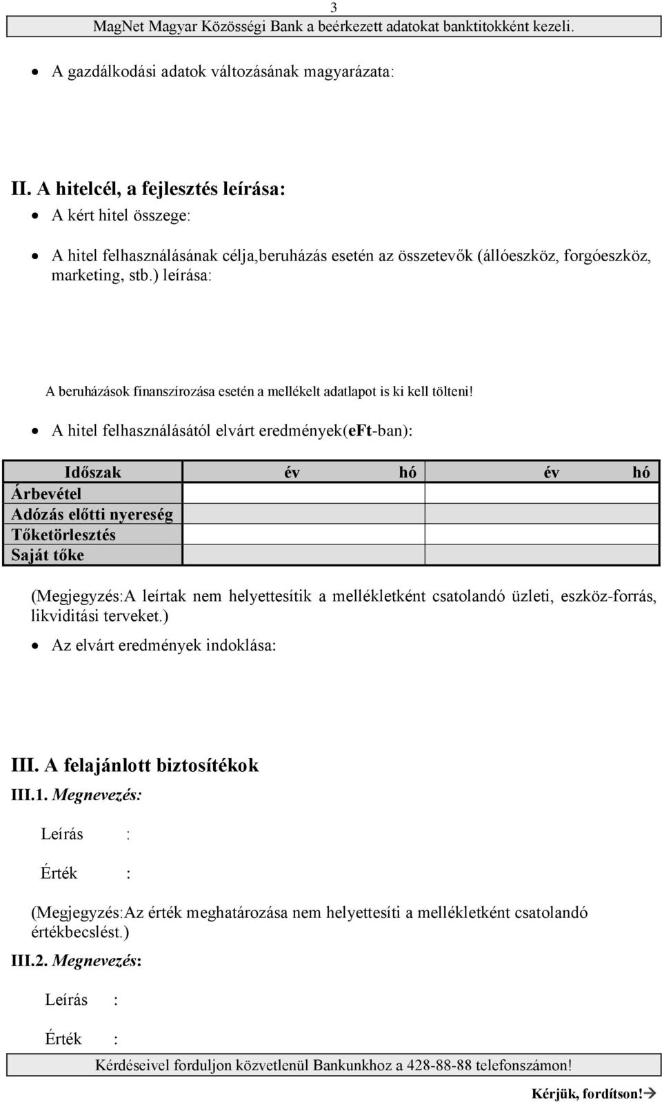 ) leírása: A beruházások finanszírozása esetén a mellékelt adatlapot is ki kell tölteni!