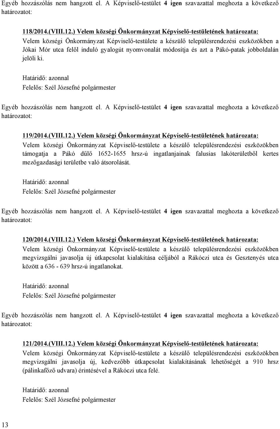 nyomvonalát módosítja és azt a Pákó-patak jobboldalán jelöli ki. 119/2014.(VIII.12.