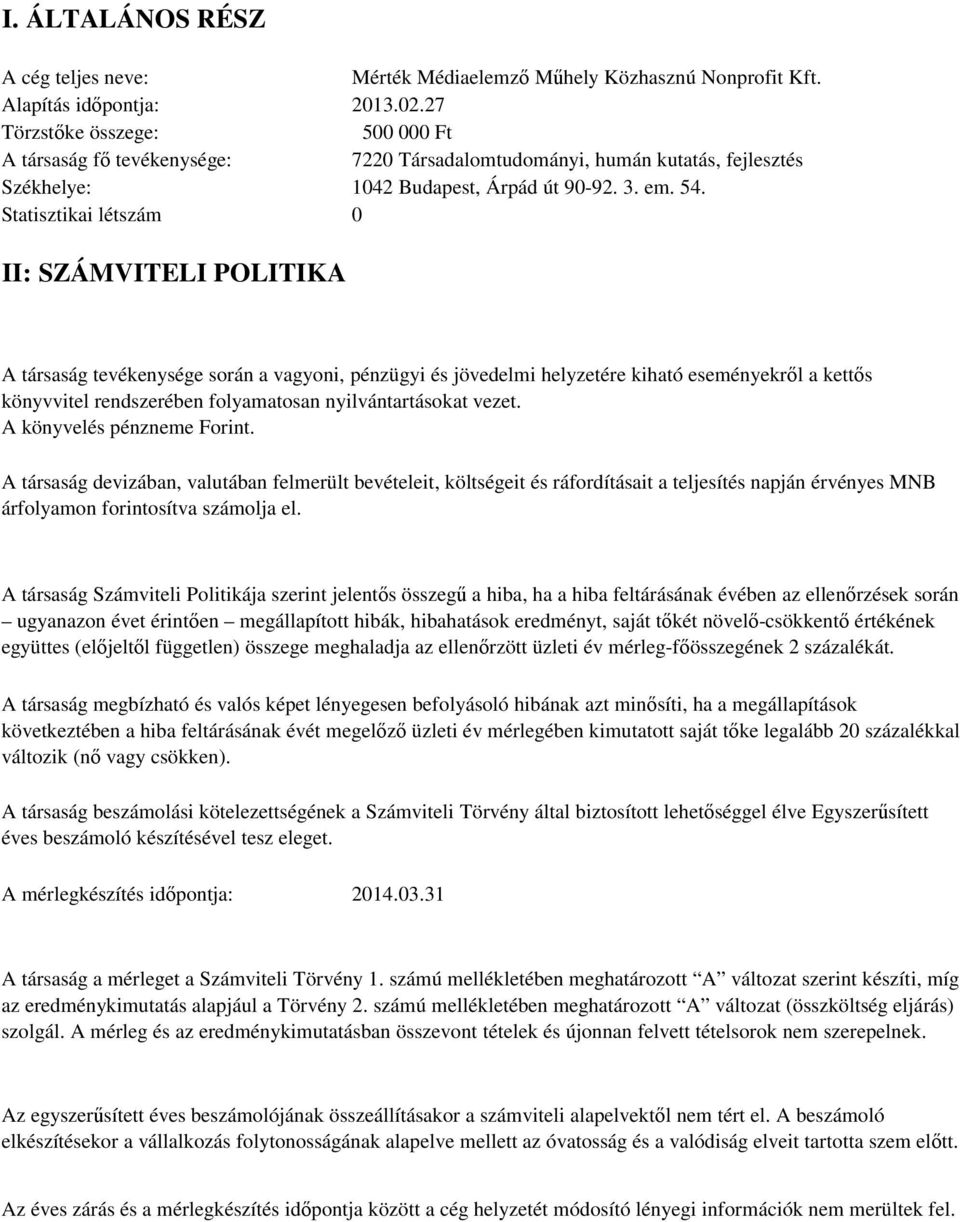 II: SZÁMVITELI POLITIKA A társaság tevékenysége során a vagyoni, pénzügyi és jövedelmi helyzetére kiható eseményekr l a kett s könyvvitel rendszerében folyamatosan nyilvántartásokat vezet.