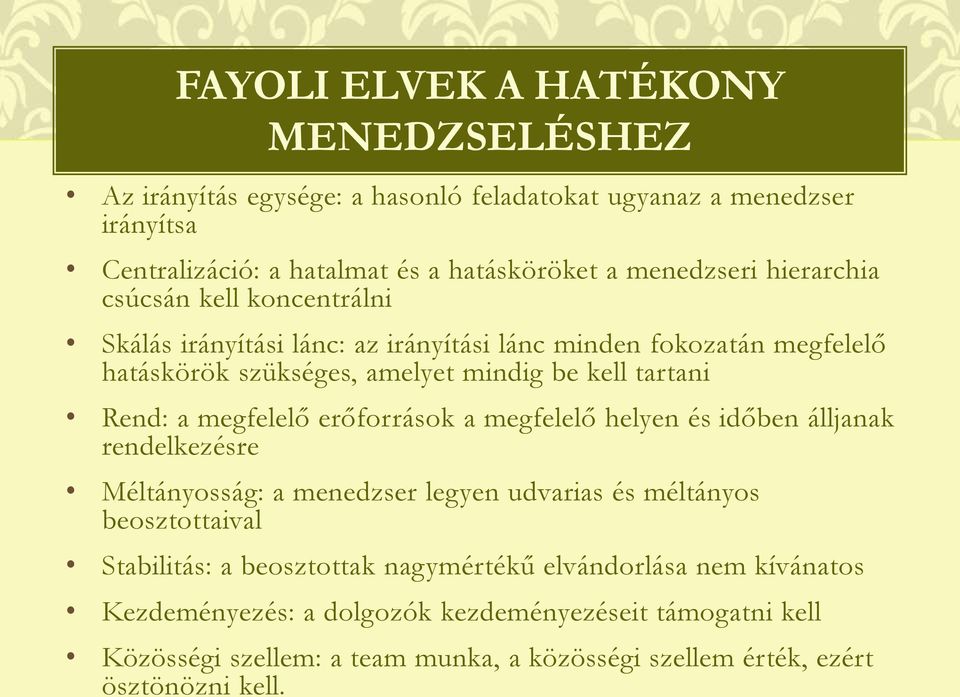 megfelelő erőforrások a megfelelő helyen és időben álljanak rendelkezésre Méltányosság: a menedzser legyen udvarias és méltányos beosztottaival Stabilitás: a beosztottak