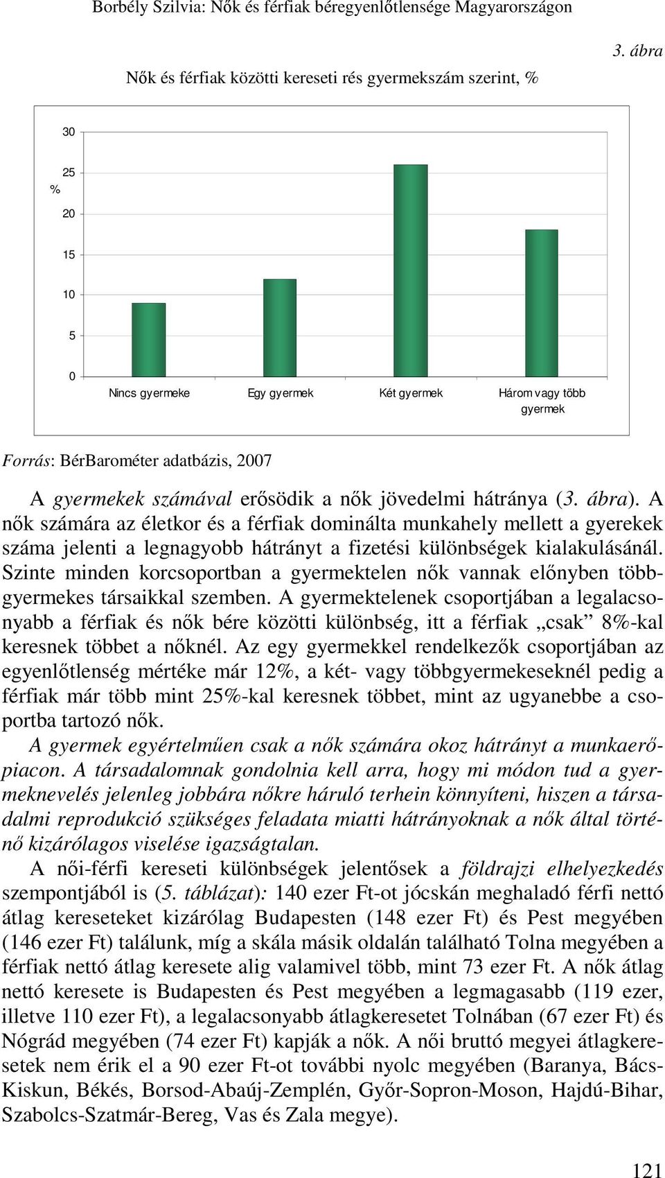 A nık számára az életkor és a férfiak dominálta munkahely mellett a gyerekek száma jelenti a legnagyobb hátrányt a fizetési különbségek kialakulásánál.