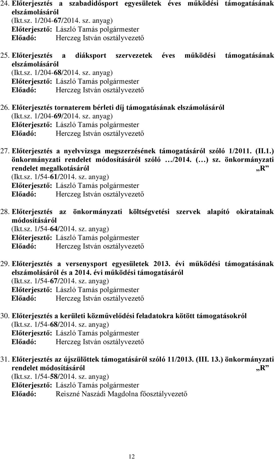 Előterjesztés tornaterem bérleti díj támogatásának elszámolásáról (Ikt.sz. 1/204-69/2014. sz. anyag) Előadó: Herczeg István osztályvezető 27.