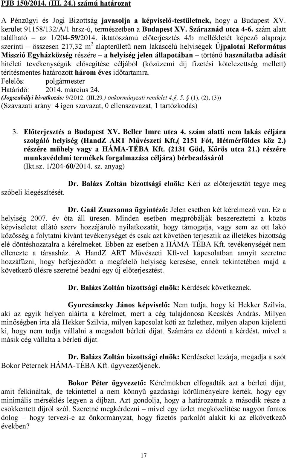 iktatószámú előterjesztés 4/b mellékletét képező alaprajz szerinti összesen 217,32 m 2 alapterületű nem lakáscélú helyiségek Újpalotai Református Misszió Egyházközség részére a helyiség jelen