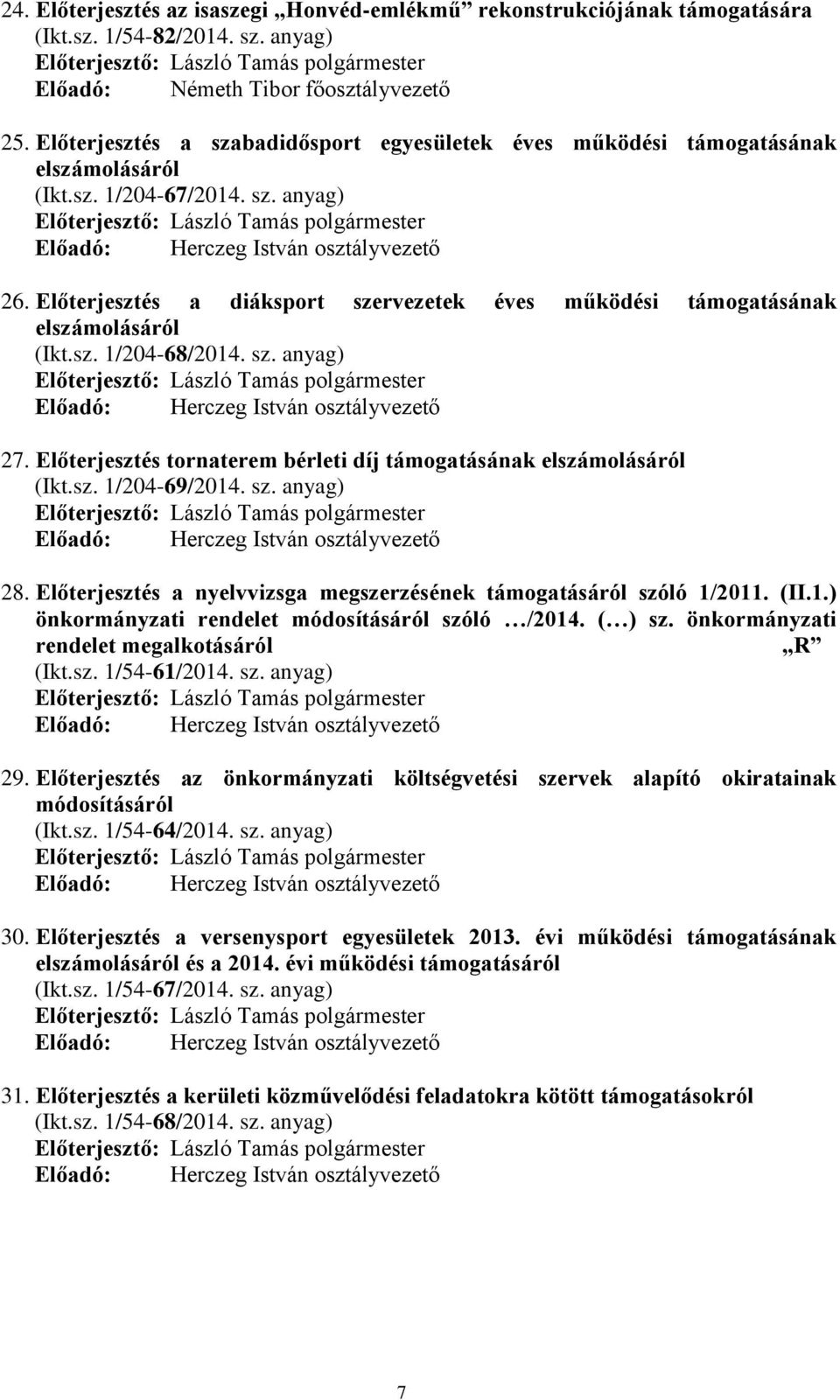 Előterjesztés a diáksport szervezetek éves működési támogatásának elszámolásáról (Ikt.sz. 1/204-68/2014. sz. anyag) Előadó: Herczeg István osztályvezető 27.