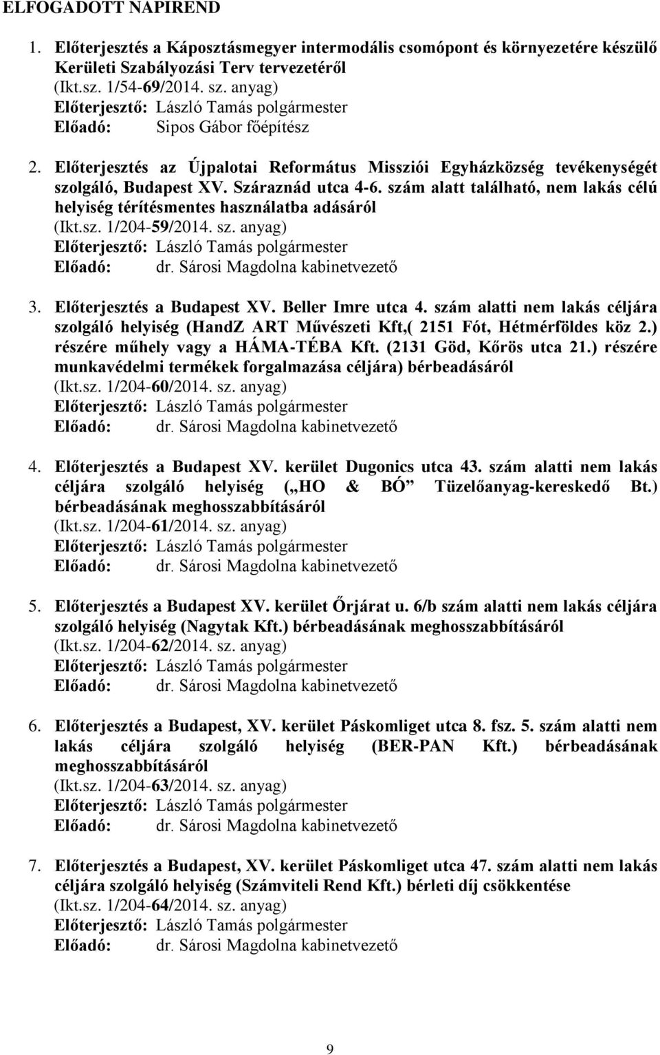 szám alatt található, nem lakás célú helyiség térítésmentes használatba adásáról (Ikt.sz. 1/204-59/2014. sz. anyag) 3. Előterjesztés a Budapest XV. Beller Imre utca 4.