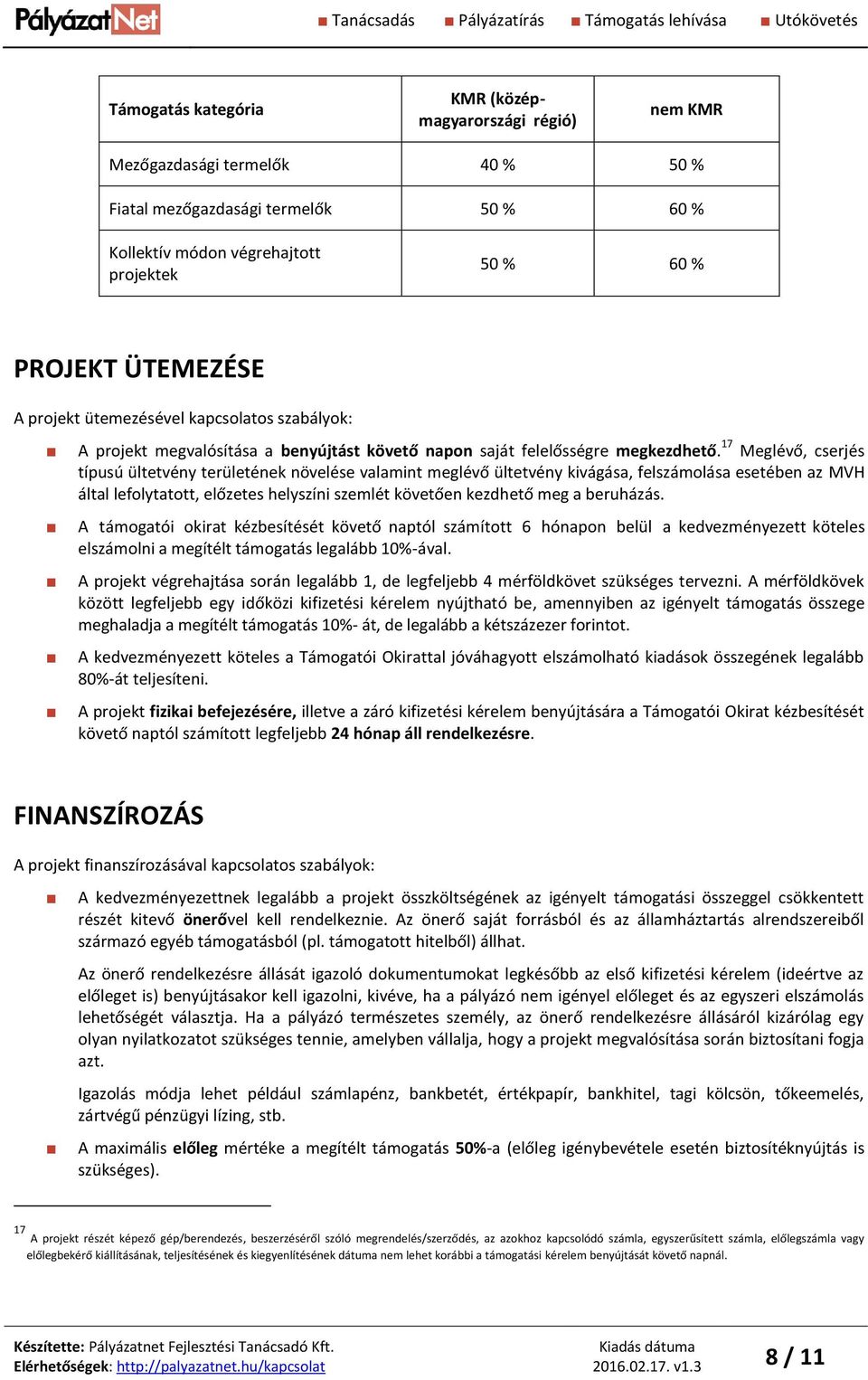 17 Meglévő, cserjés típusú ültetvény területének növelése valamint meglévő ültetvény kivágása, felszámolása esetében az MVH által lefolytatott, előzetes helyszíni szemlét követően kezdhető meg a