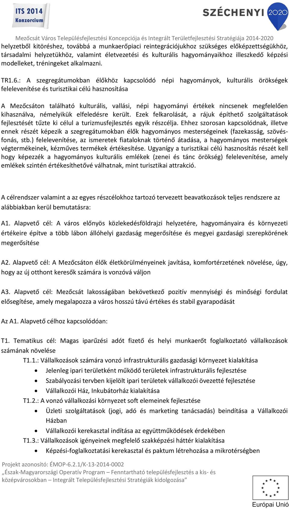 : A szegregátumokban élőkhöz kapcsolódó népi hagyományok, kulturális örökségek felelevenítése és turisztikai célú hasznosítása A Mezőcsáton található kulturális, vallási, népi hagyományi értékek