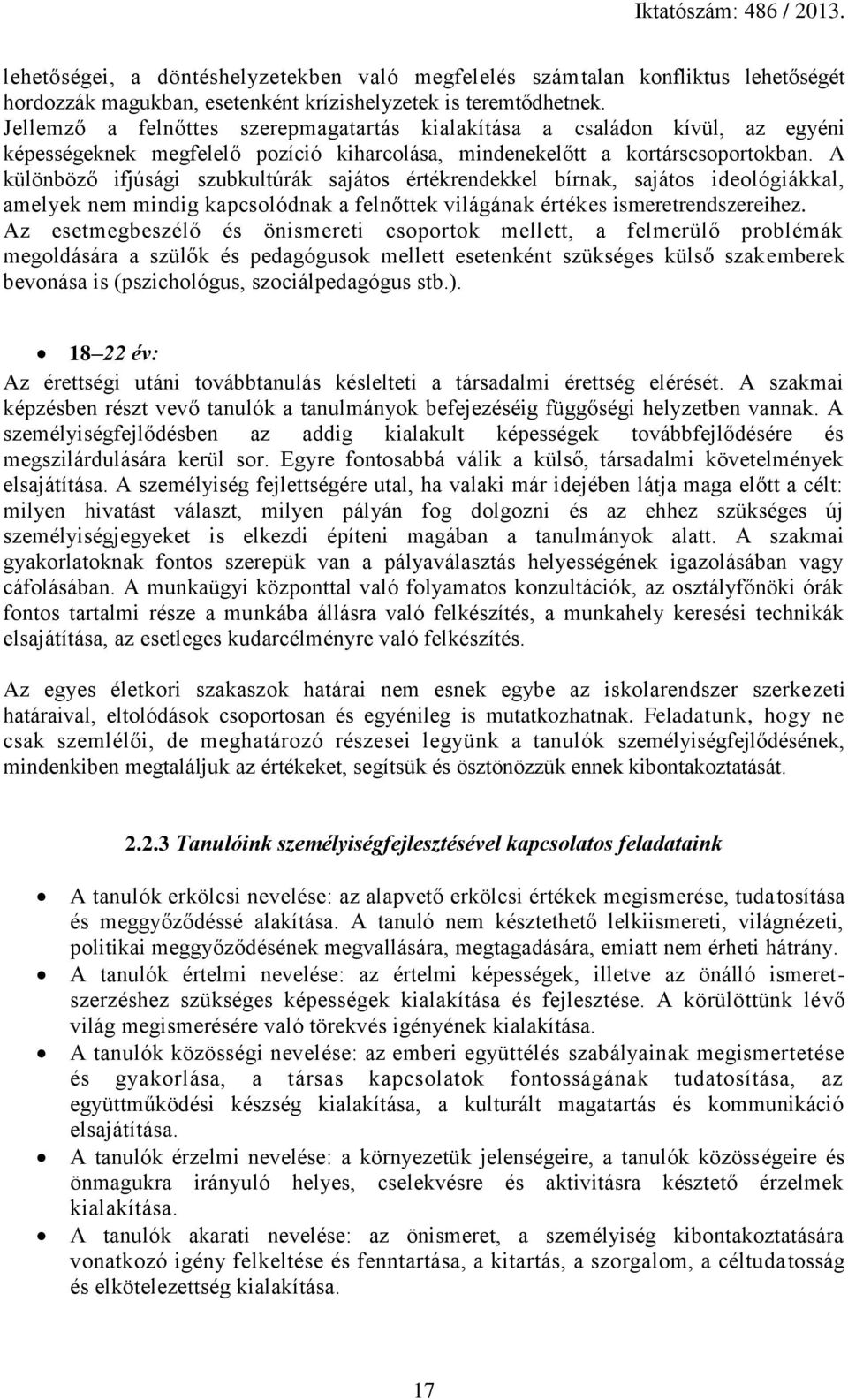 A különböző ifjúsági szubkultúrák sajátos értékrendekkel bírnak, sajátos ideológiákkal, amelyek nem mindig kapcsolódnak a felnőttek világának értékes ismeretrendszereihez.