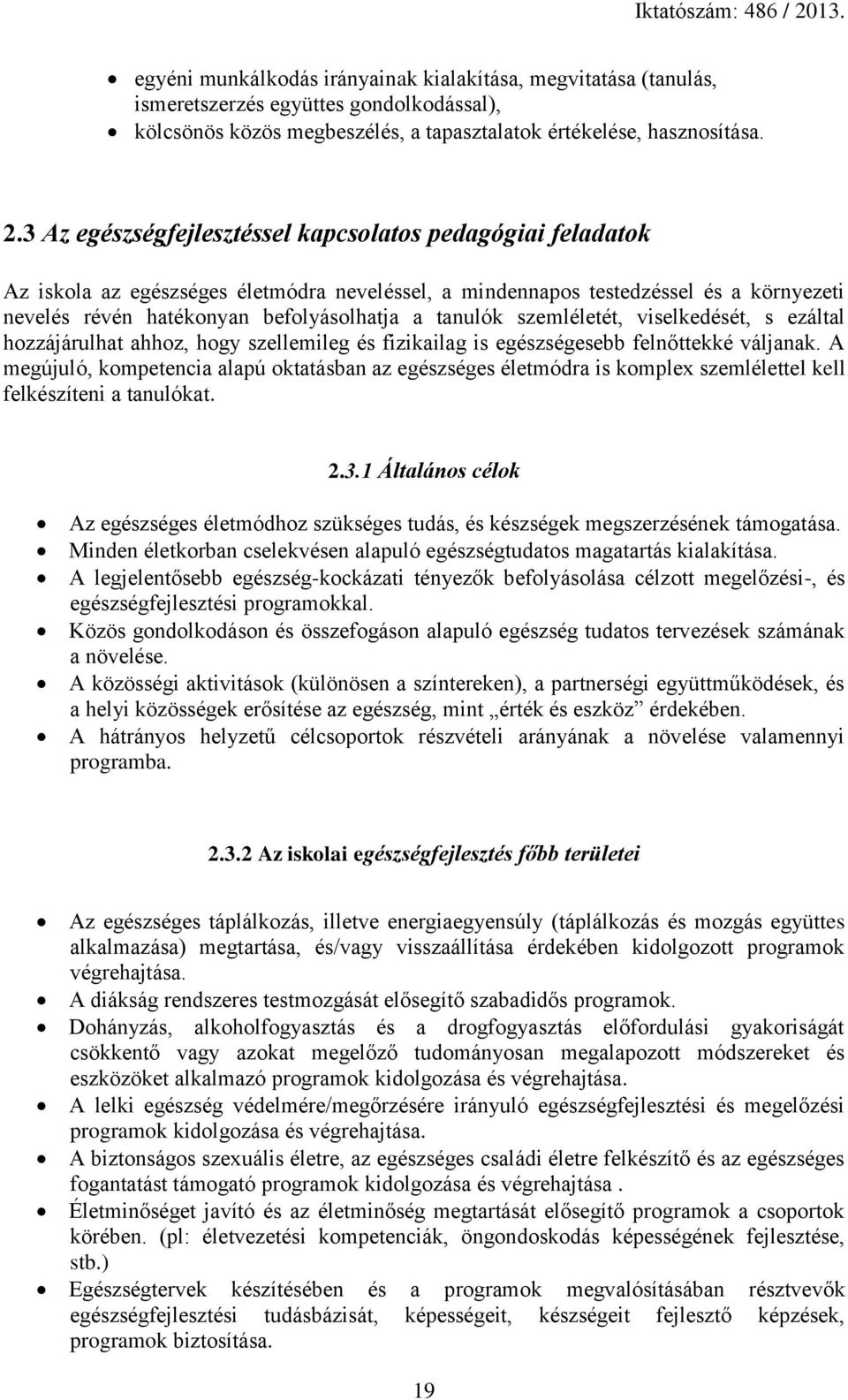 tanulók szemléletét, viselkedését, s ezáltal hozzájárulhat ahhoz, hogy szellemileg és fizikailag is egészségesebb felnőttekké váljanak.