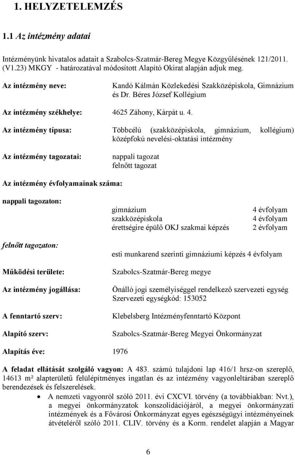 Béres József Kollégium Az intézmény székhelye: 46