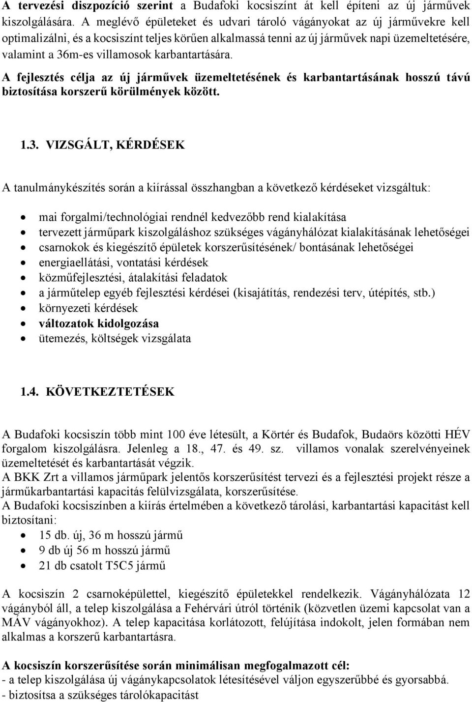 karbantartására. A fejlesztés célja az új járművek üzemeltetésének és karbantartásának hosszú távú biztosítása korszerű körülmények között. 1.3.