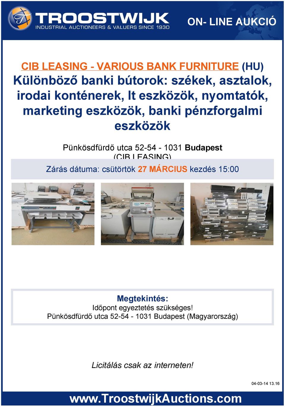 1031 Budapest (CIB LEASING) Zárás dátuma: csütörtök 27 MÁRCIUS kezdés 15:00 Megtekintés: Időpont egyeztetés