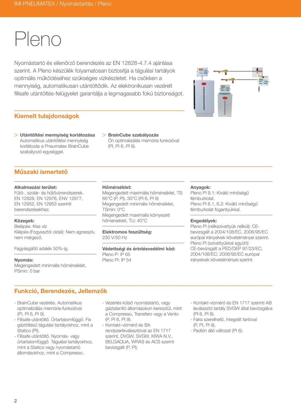 Az elektronikusan vezérelt fillsafe utántöltés-felügyelet garantálja a legmagasabb fokú biztonságot.