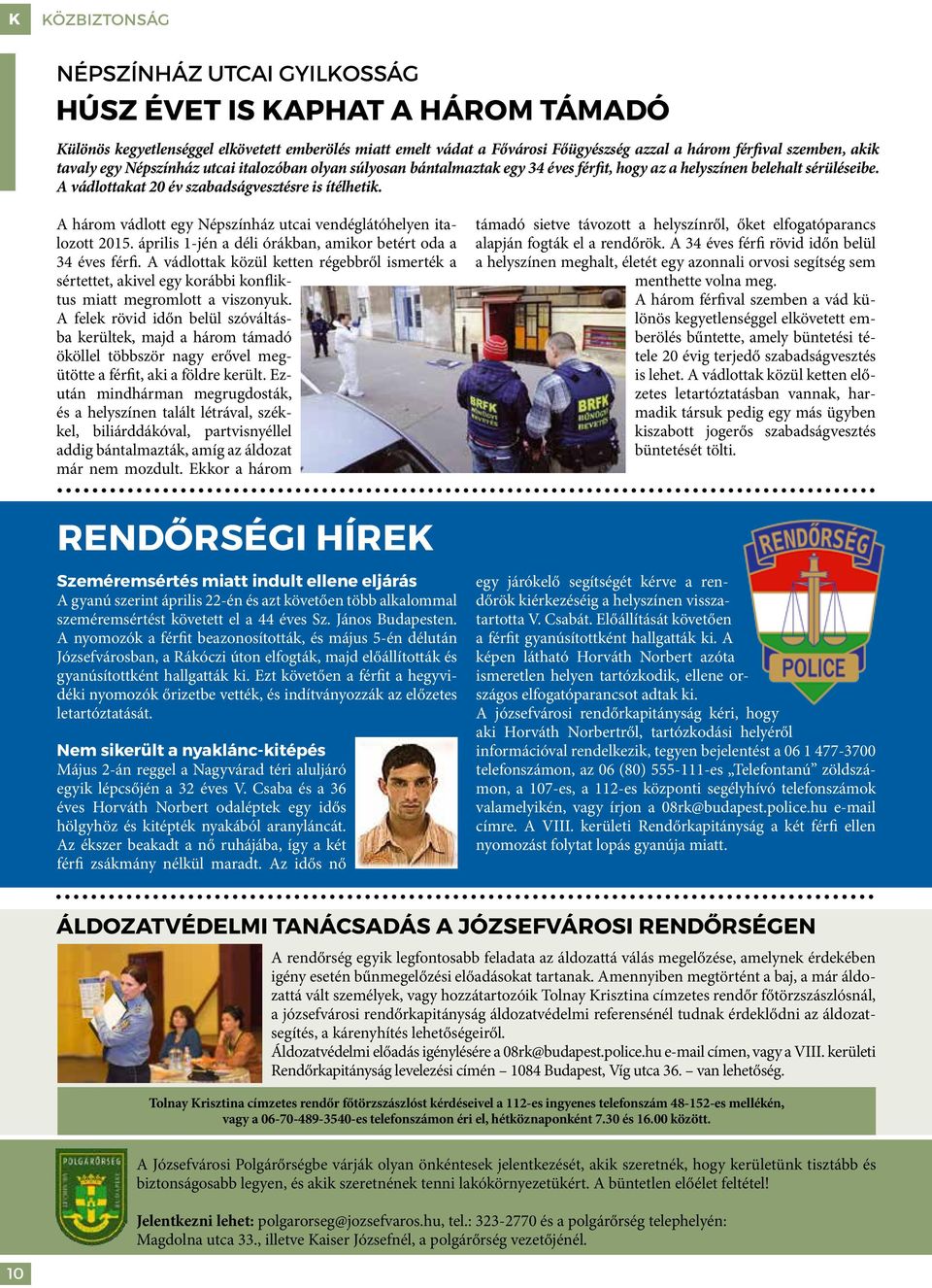 A három vádlott egy Népszínház utcai vendéglátóhelyen italozott 2015. április 1-jén a déli órákban, amikor betért oda a 34 éves férfi.