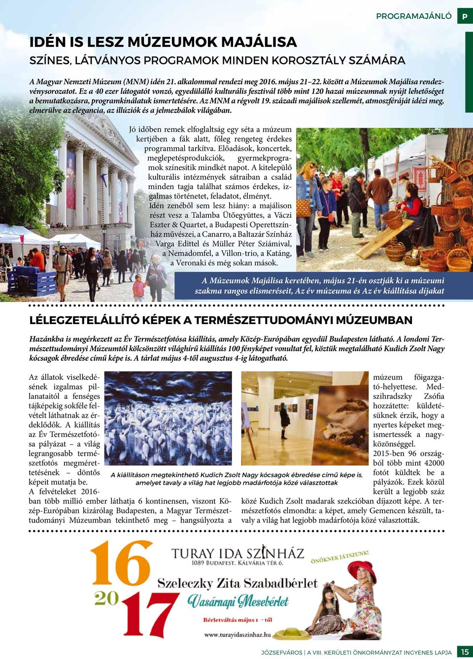 Ez a 40 ezer látogatót vonzó, egyedülálló kulturális fesztivál több mint 120 hazai múzeumnak nyújt lehetőséget a bemutatkozásra, programkínálatuk ismertetésére. Az MNM a régvolt 19.