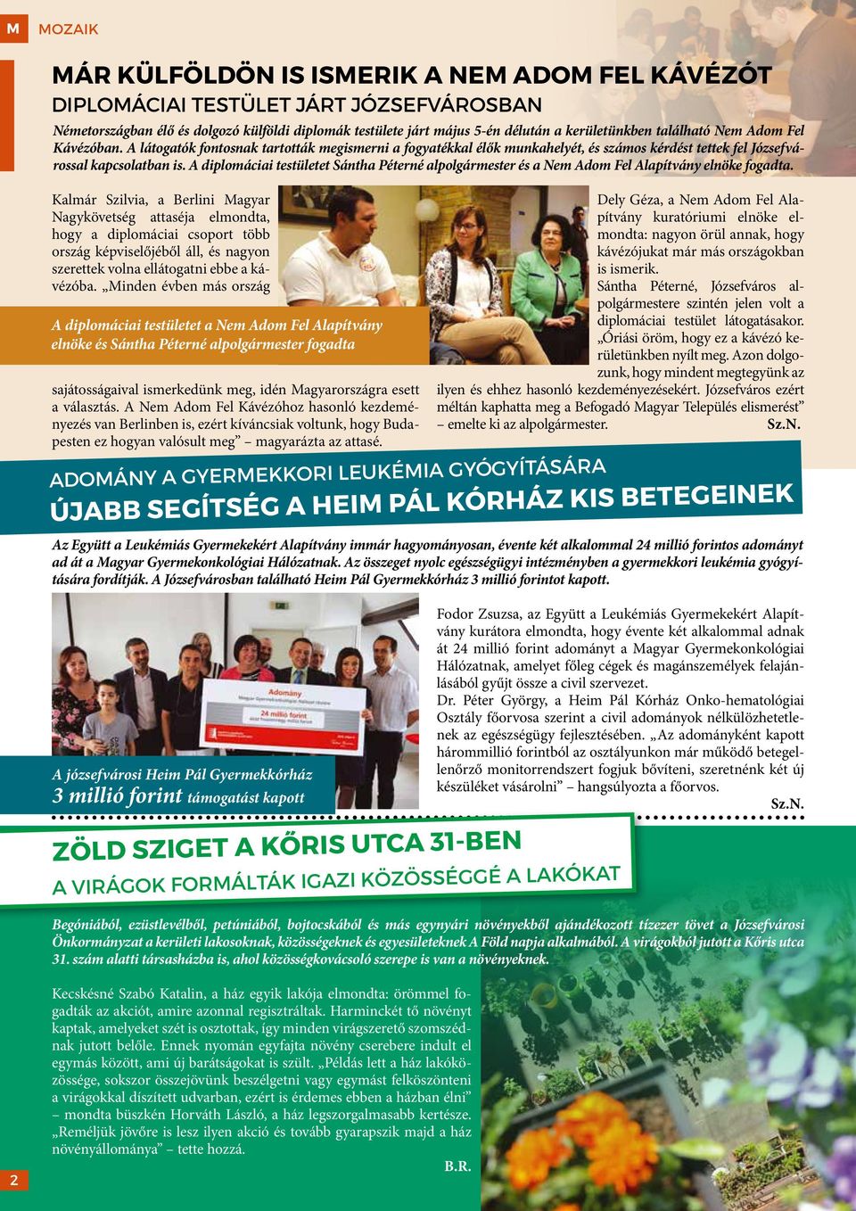 A diplomáciai testületet Sántha Péterné alpolgármester és a Nem Adom Fel Alapítvány elnöke fogadta.