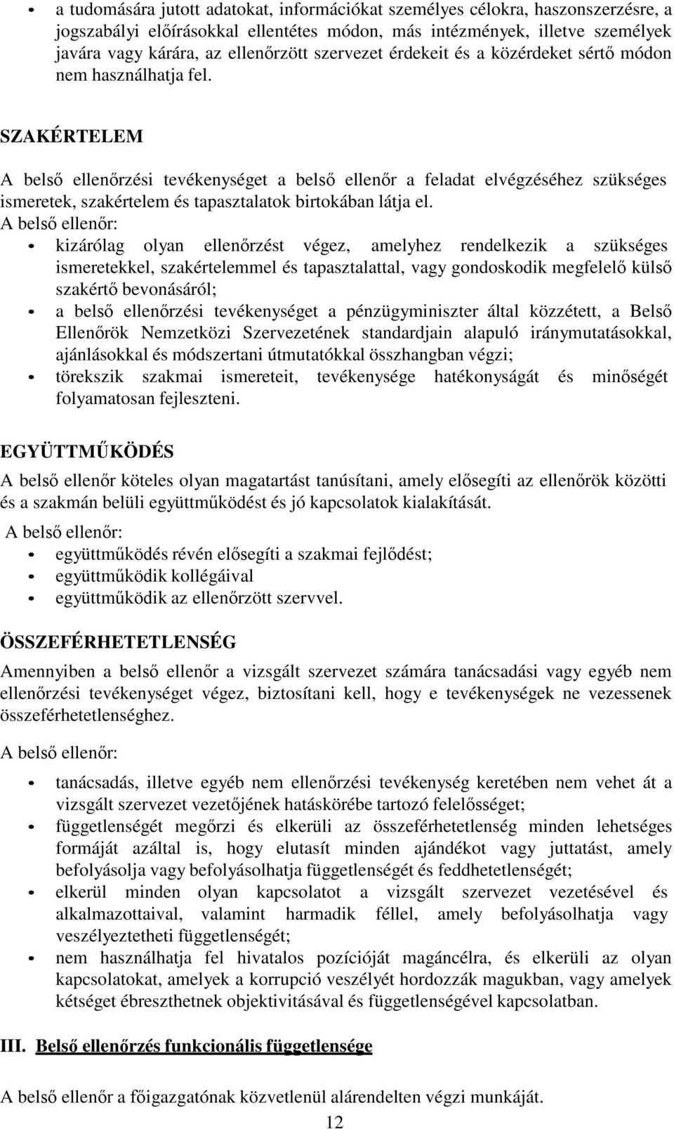 SZAKÉRTELEM A belső ellenőrzési tevékenységet a belső ellenőr a feladat elvégzéséhez szükséges ismeretek, szakértelem és tapasztalatok birtokában látja el.