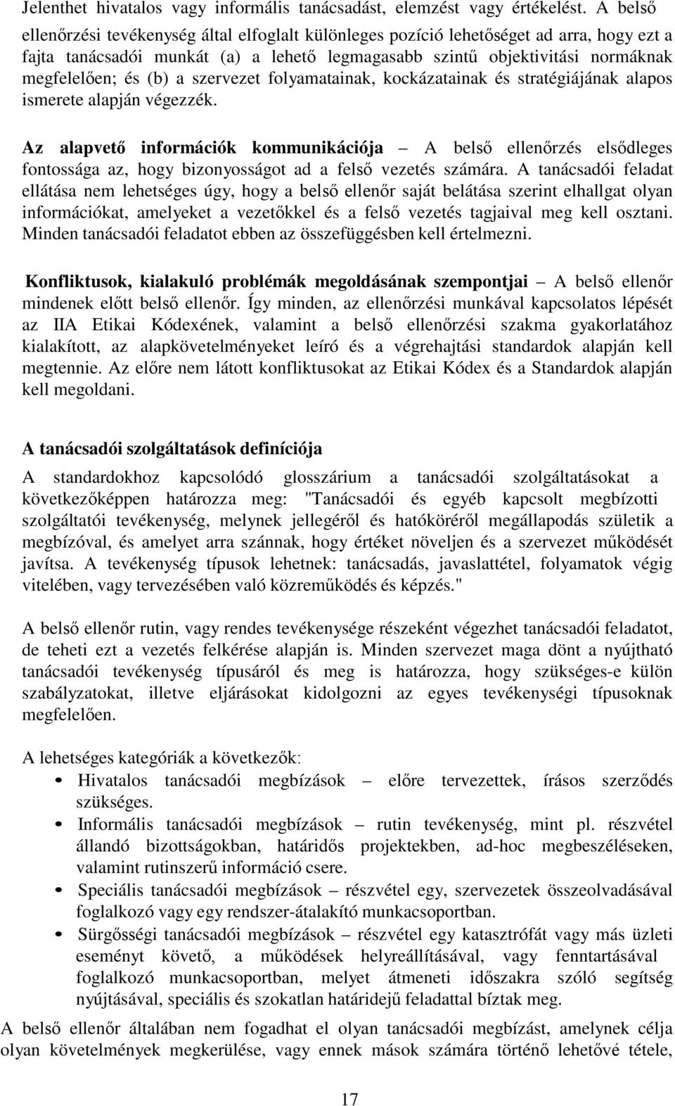 a szervezet folyamatainak, kockázatainak és stratégiájának alapos ismerete alapján végezzék.