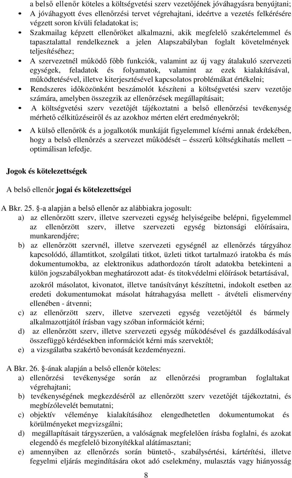 funkciók, valamint az új vagy átalakuló szervezeti egységek, feladatok és folyamatok, valamint az ezek kialakításával, működtetésével, illetve kiterjesztésével kapcsolatos problémákat értékelni;