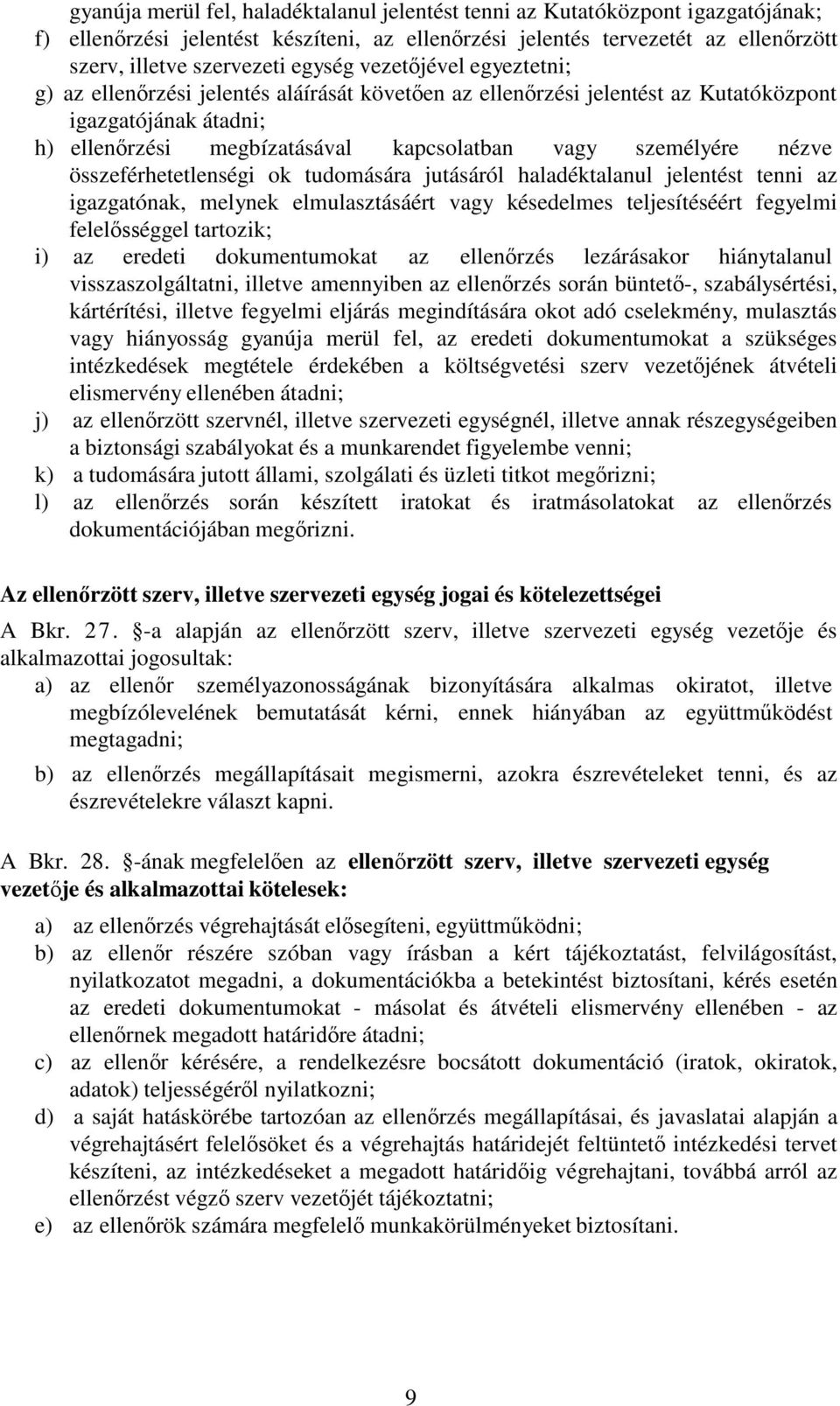 nézve összeférhetetlenségi ok tudomására jutásáról haladéktalanul jelentést tenni az igazgatónak, melynek elmulasztásáért vagy késedelmes teljesítéséért fegyelmi felelősséggel tartozik; i) az eredeti