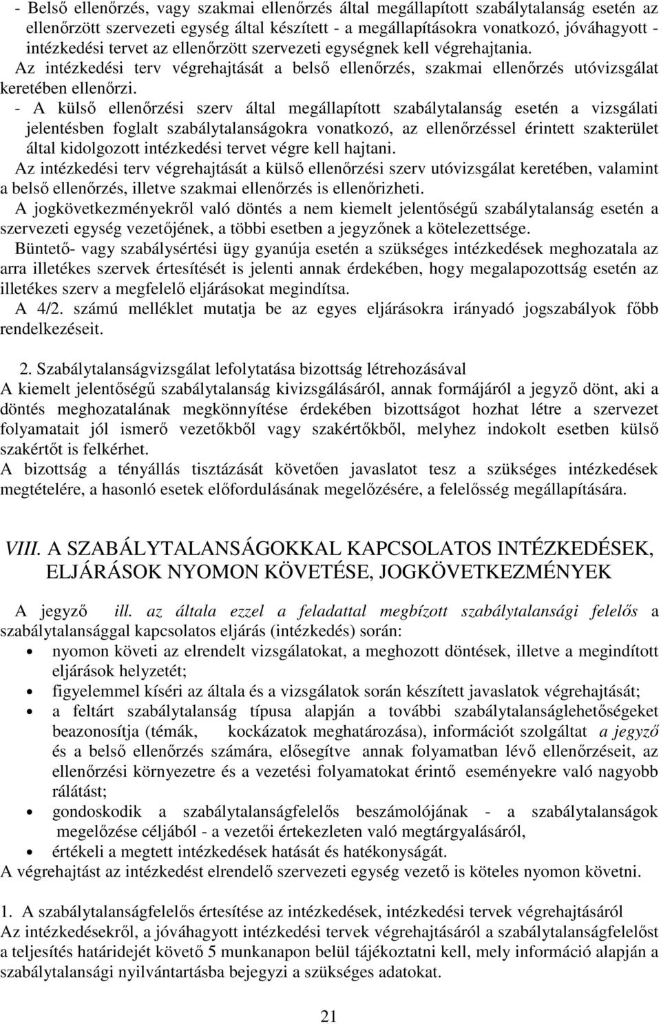 - A külső ellenőrzési szerv által megállapított szabálytalanság esetén a vizsgálati jelentésben foglalt szabálytalanságokra vonatkozó, az ellenőrzéssel érintett szakterület által kidolgozott