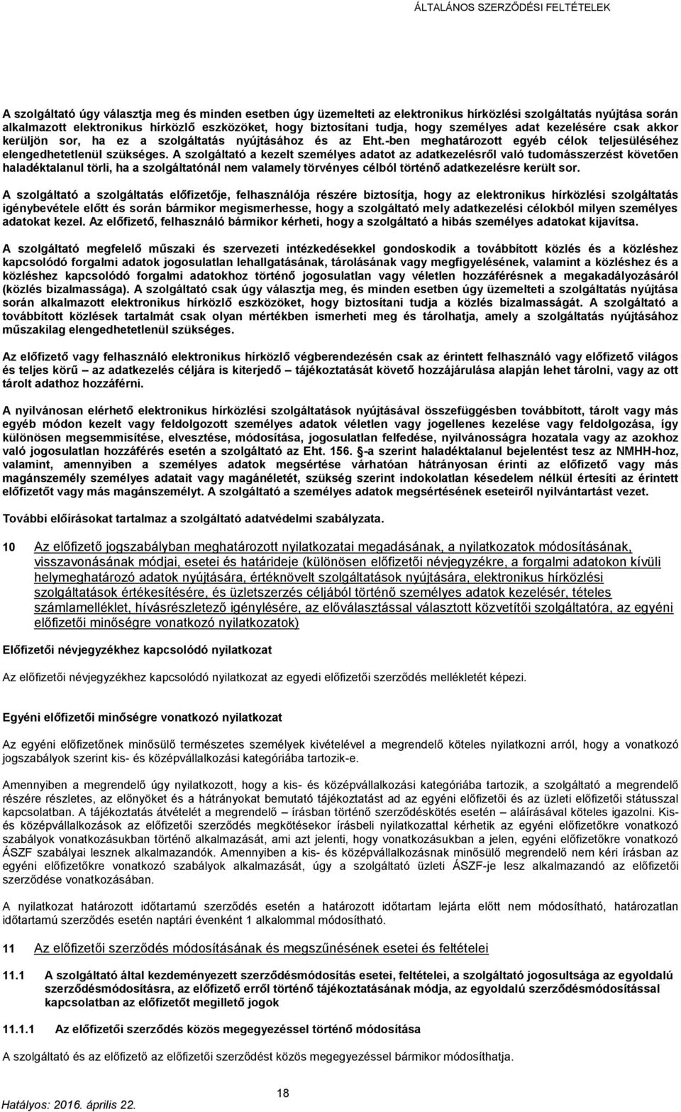 A szolgáltató a kezelt személyes adatot az adatkezelésről való tudomásszerzést követően haladéktalanul törli, ha a szolgáltatónál nem valamely törvényes célból történő adatkezelésre került sor.