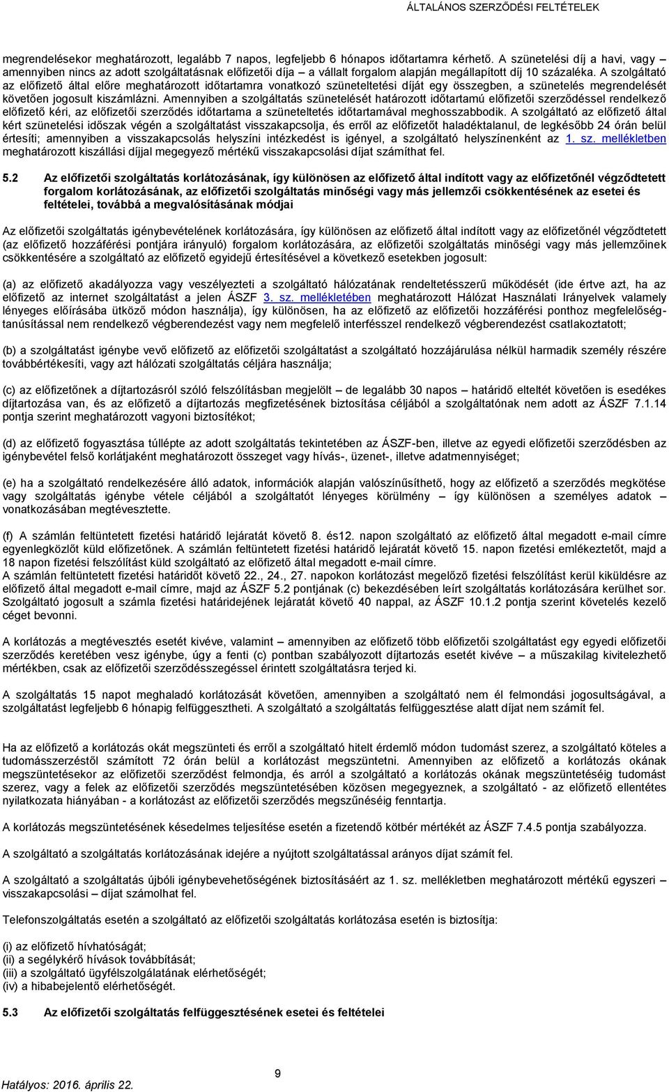 A szolgáltató az előfizető által előre meghatározott időtartamra vonatkozó szüneteltetési díját egy összegben, a szünetelés megrendelését követően jogosult kiszámlázni.