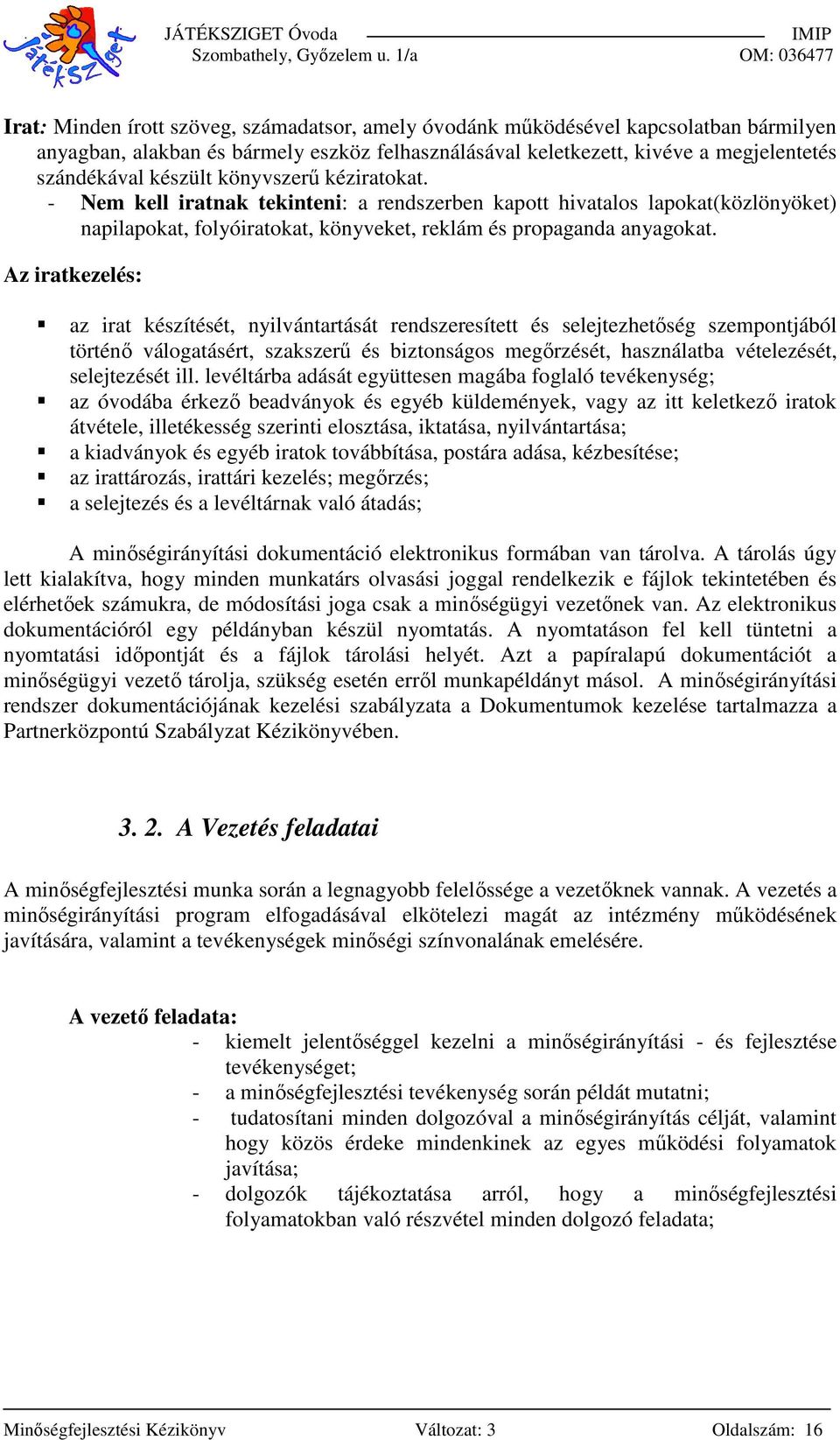 Az iratkezelés: az irat készítését, nyilvántartását rendszeresített és selejtezhetőség szempontjából történő válogatásért, szakszerű és biztonságos megőrzését, használatba vételezését, selejtezését