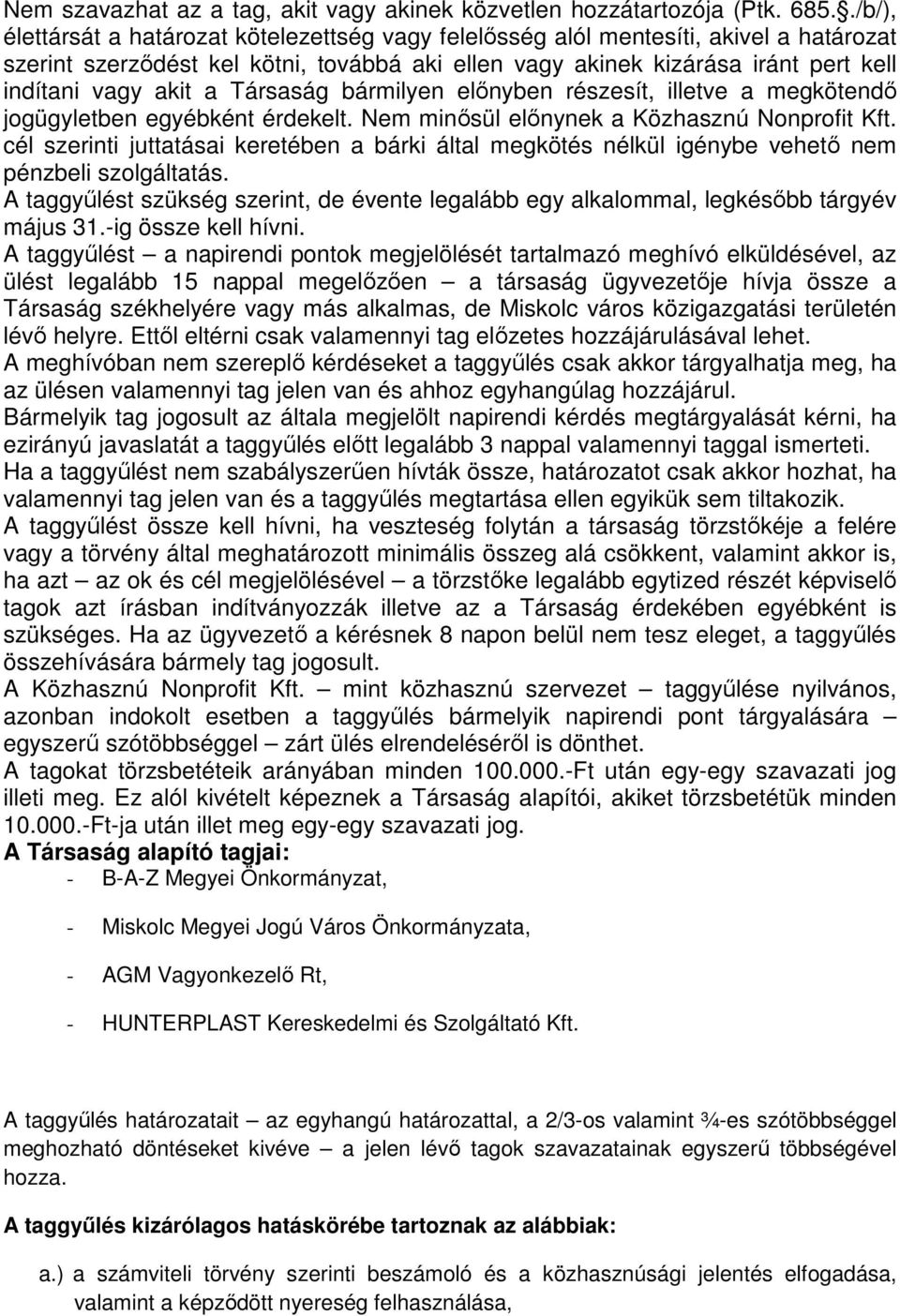 a Társaság bármilyen elınyben részesít, illetve a megkötendı jogügyletben egyébként érdekelt. Nem minısül elınynek a Közhasznú Nonprofit Kft.