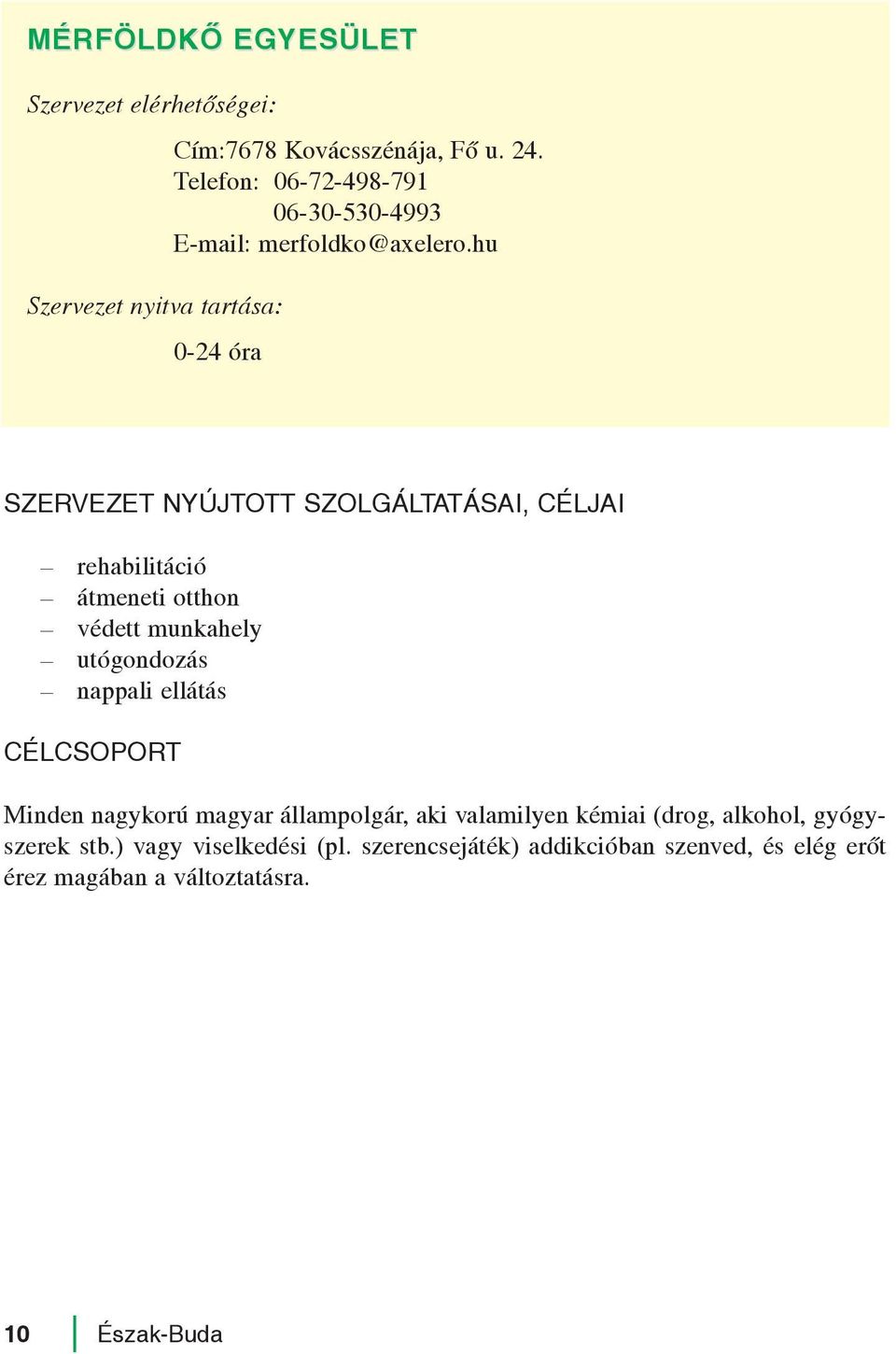 hu 0-24 óra rehabilitáció átmeneti otthon védett munkahely utógondozás nappali ellátás CÉLCSOPORT Minden