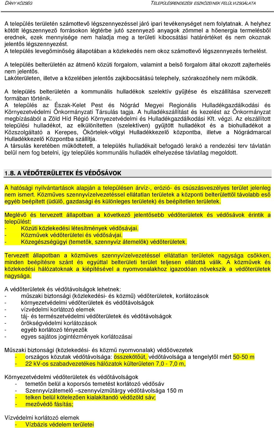 jelentős légszennyezést. A település levegőminőség állapotában a közlekedés nem okoz számottevő légszennyezés terhelést.