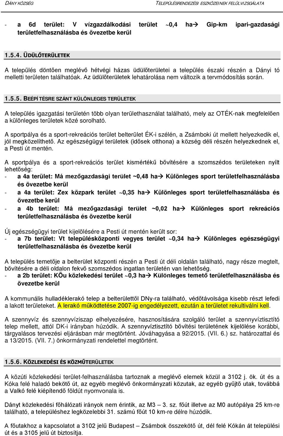 5. BEÉPÍTÉSRE SZÁNT KÜLÖNLEGES TERÜLETEK A település igazgatási területén több olyan területhasználat található, mely az OTÉK-nak megfelelően a különleges területek közé sorolható.