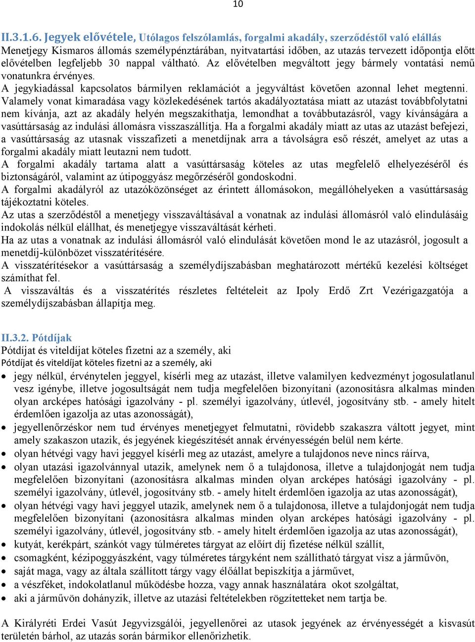 elővételben legfeljebb 30 nappal váltható. Az elővételben megváltott jegy bármely vontatási nemű vonatunkra érvényes.