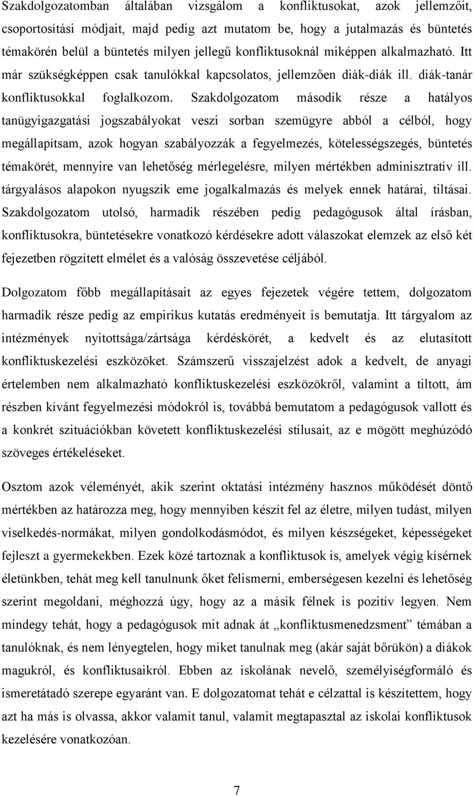 Szakdolgozatom második része a hatályos tanügyigazgatási jogszabályokat veszi sorban szemügyre abból a célból, hogy megállapítsam, azok hogyan szabályozzák a fegyelmezés, kötelességszegés, büntetés
