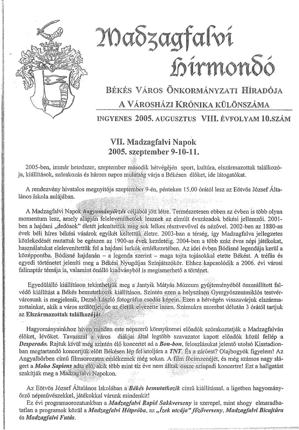 A rendezvény hivatalos megnyitója szeptember 9-én, pénteken 15,00 órától lesz az Eötvös József Álta lános Iskola aulájában. A Madzagfalvi Napok hagyot umnyó rzés céljából jött létre.