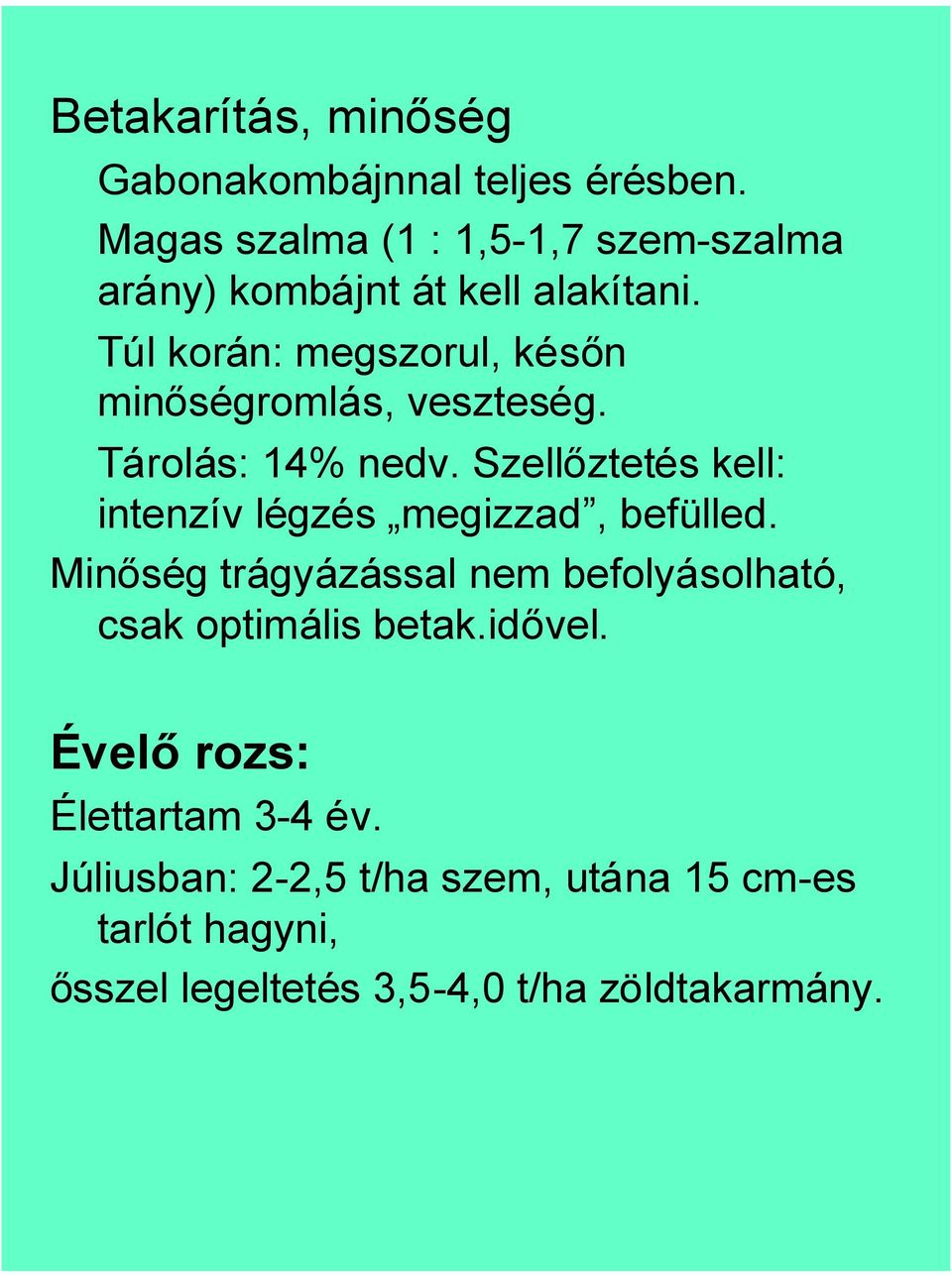 Túl korán: megszorul, későn minőségromlás, veszteség. Tárolás: 14% nedv.