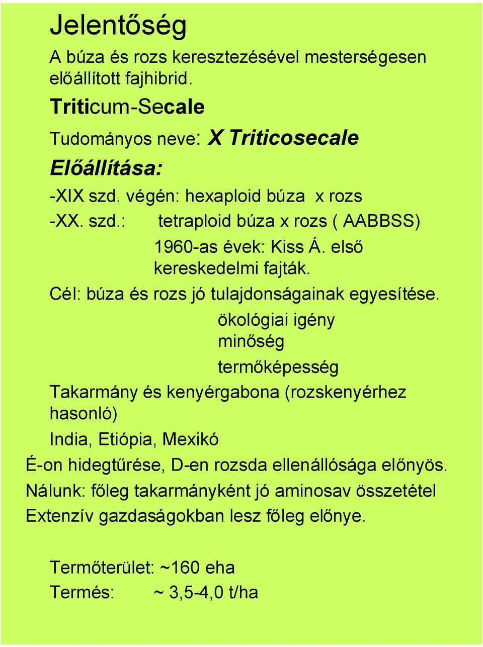 Cél: búza és rozs jó tulajdonságainak egyesítése.