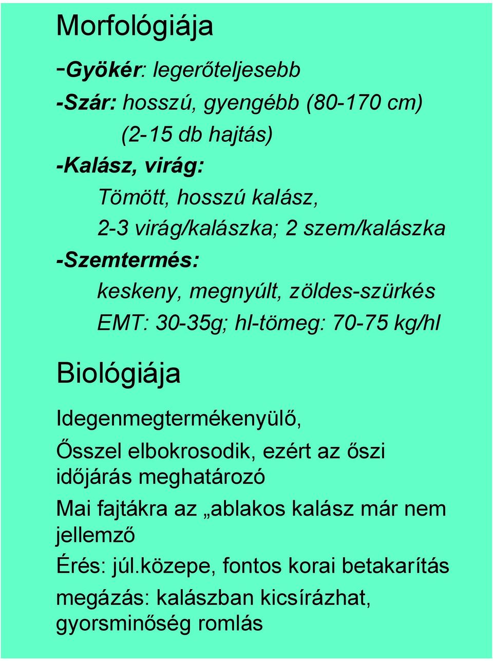 hl-tömeg: 70-75 kg/hl Biológiája Idegenmegtermékenyülő, Ősszel elbokrosodik, ezért az őszi időjárás meghatározó Mai