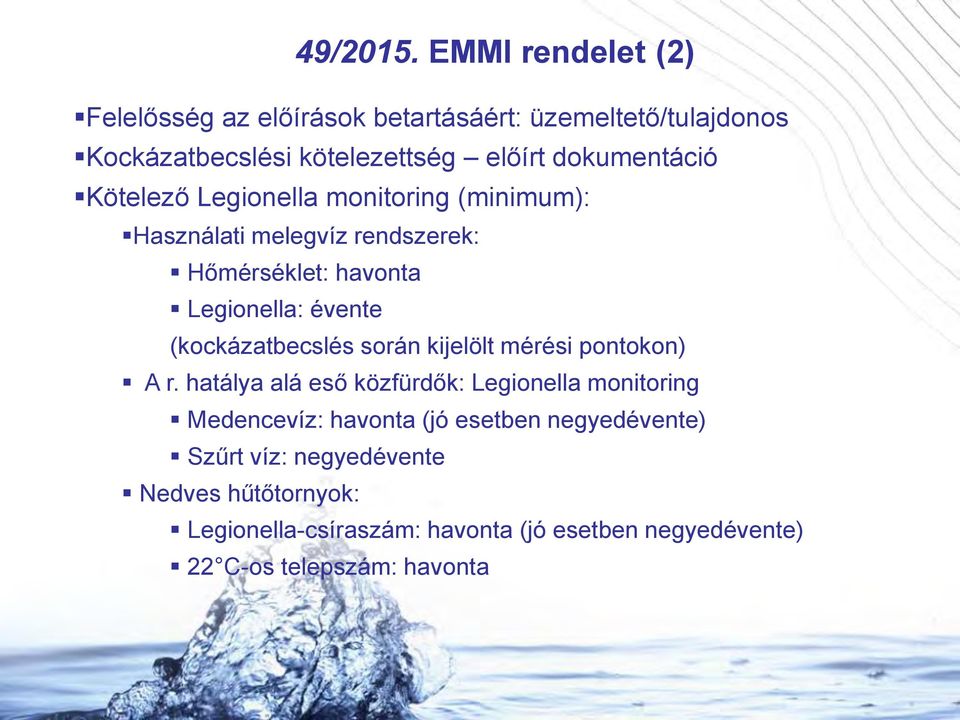 Kötelező Legionella monitoring (minimum): Használati melegvíz rendszerek: Hőmérséklet: havonta Legionella: évente (kockázatbecslés