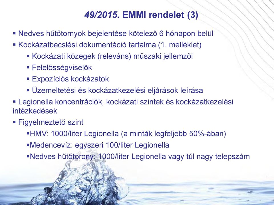 eljárások leírása Legionella koncentrációk, kockázati szintek és kockázatkezelési intézkedések Figyelmeztető szint HMV: 1000/liter