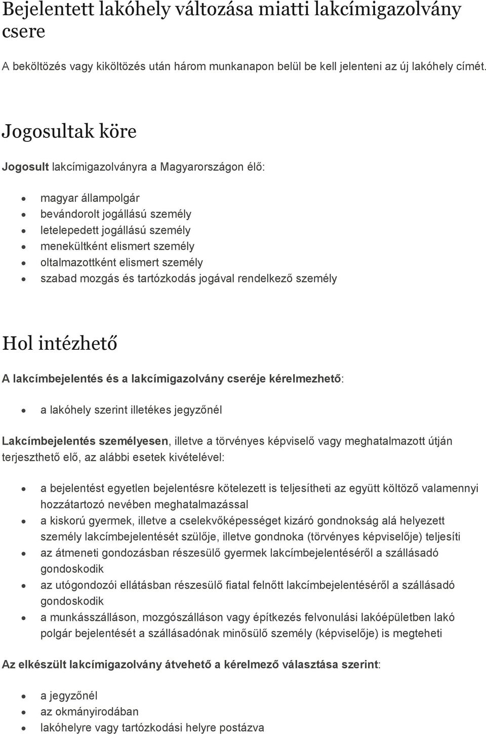 elismert személy szabad mozgás és tartózkodás jogával rendelkezı személy Hol intézhető A lakcímbejelentés és a lakcímigazolvány cseréje kérelmezhetı: a lakóhely szerint illetékes jegyzınél