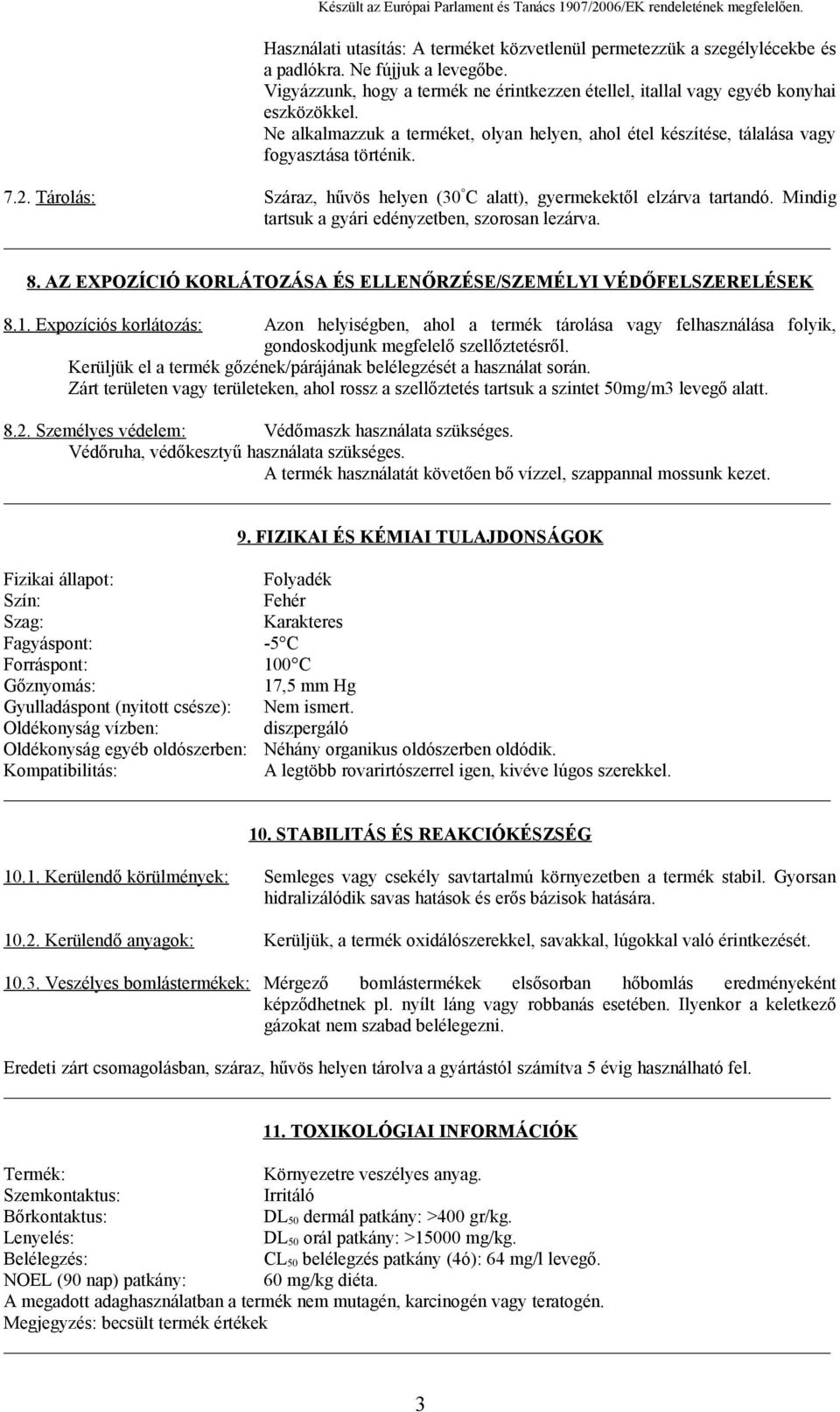 Mindig tartsuk a gyári edényzetben, szorosan lezárva. 8. AZ EXPOZÍCIÓ KORLÁTOZÁSA ÉS ELLENŐRZÉSE/SZEMÉLYI VÉDŐFELSZERELÉSEK 8.1.