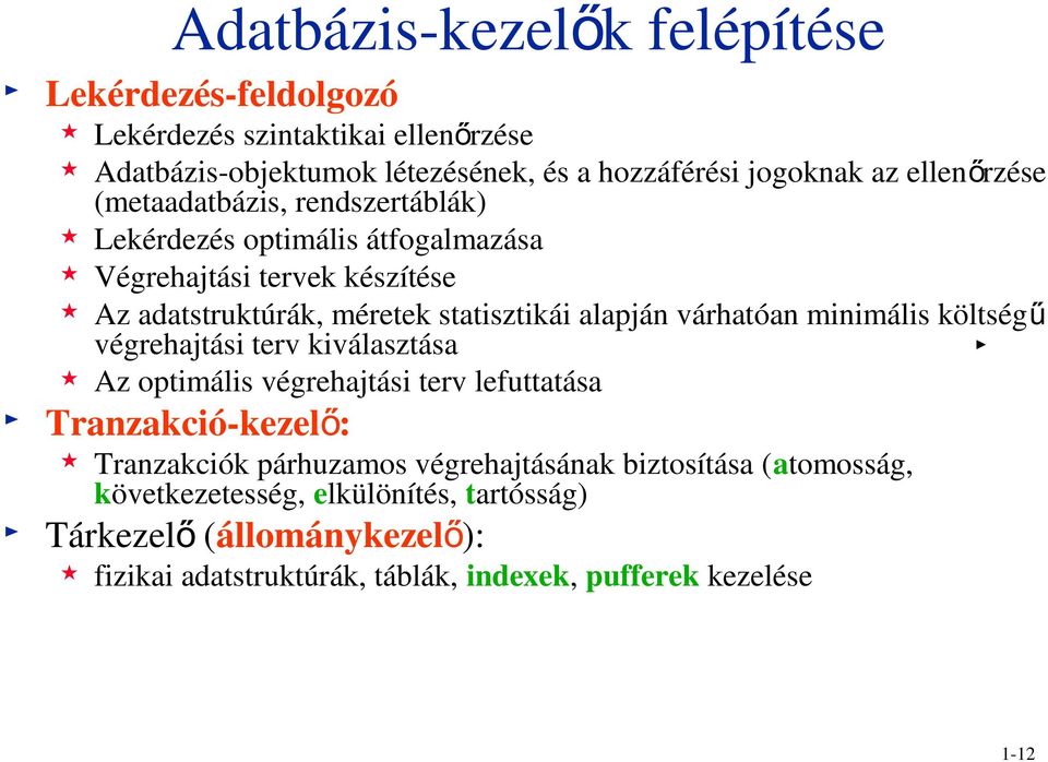 várhatóan minimális költség ű végrehajtási terv kiválasztása Az optimális végrehajtási terv lefuttatása Tranzakció-kezel ő: Tranzakciók párhuzamos