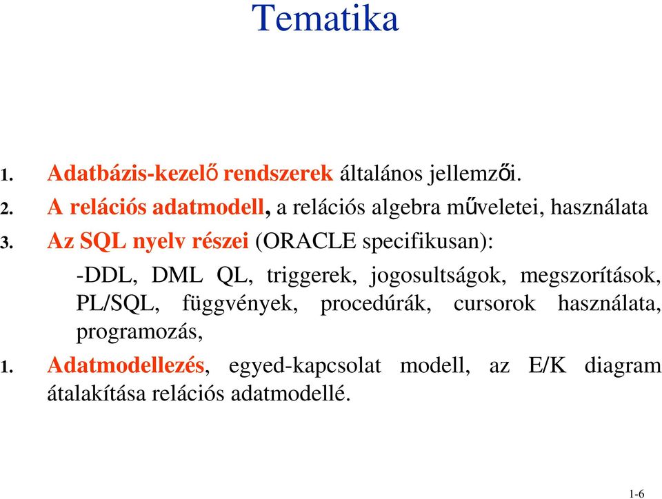 Az SQL nyelv részei (ORACLE specifikusan): -DDL, DML QL, triggerek, jogosultságok, megszorítások,