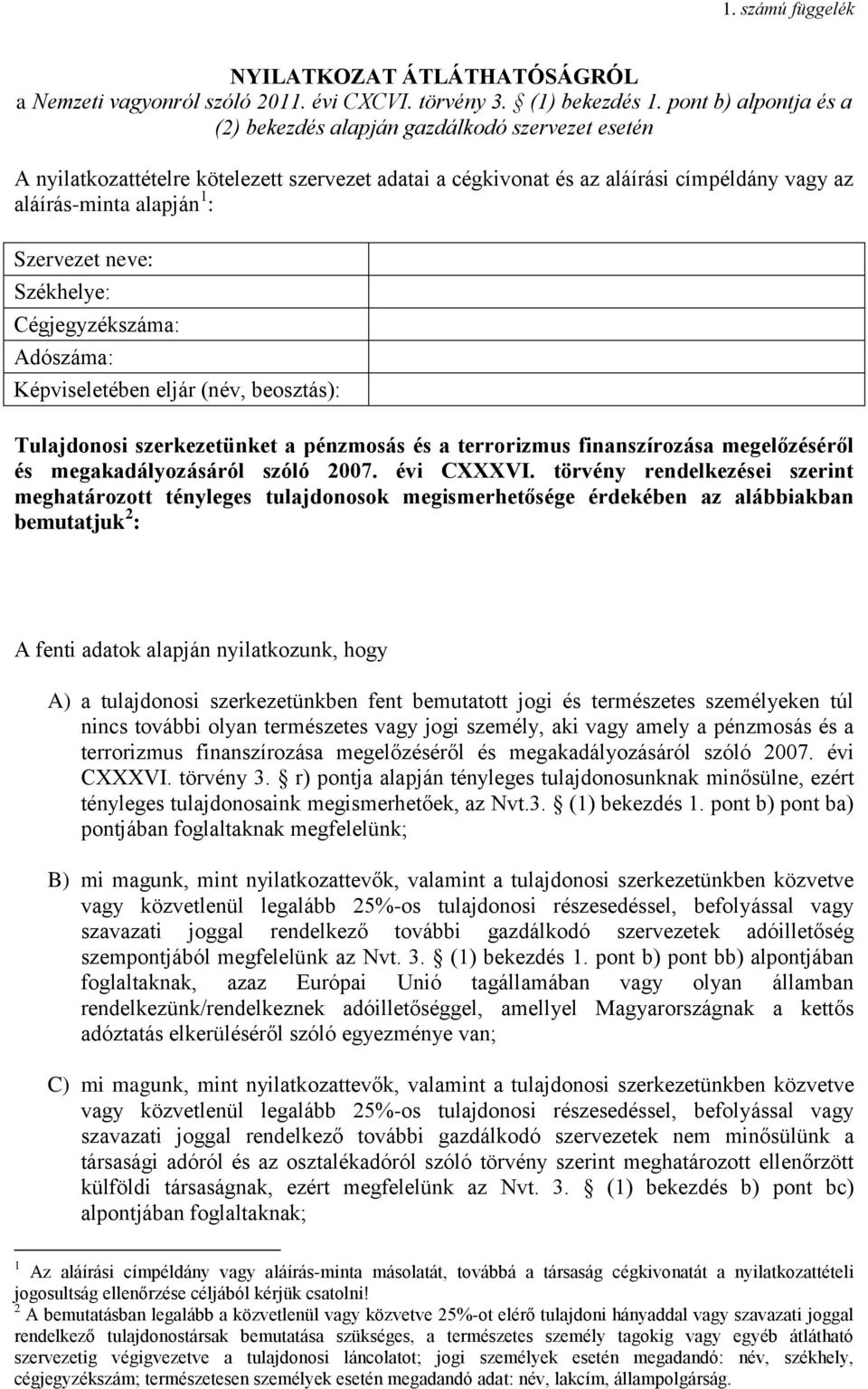 Szervezet neve: Székhelye: Cégjegyzékszáma: Adószáma: Képviseletében eljár (név, beosztás): Tulajdonosi szerkezetünket a pénzmosás és a terrorizmus finanszírozása megelőzéséről és megakadályozásáról