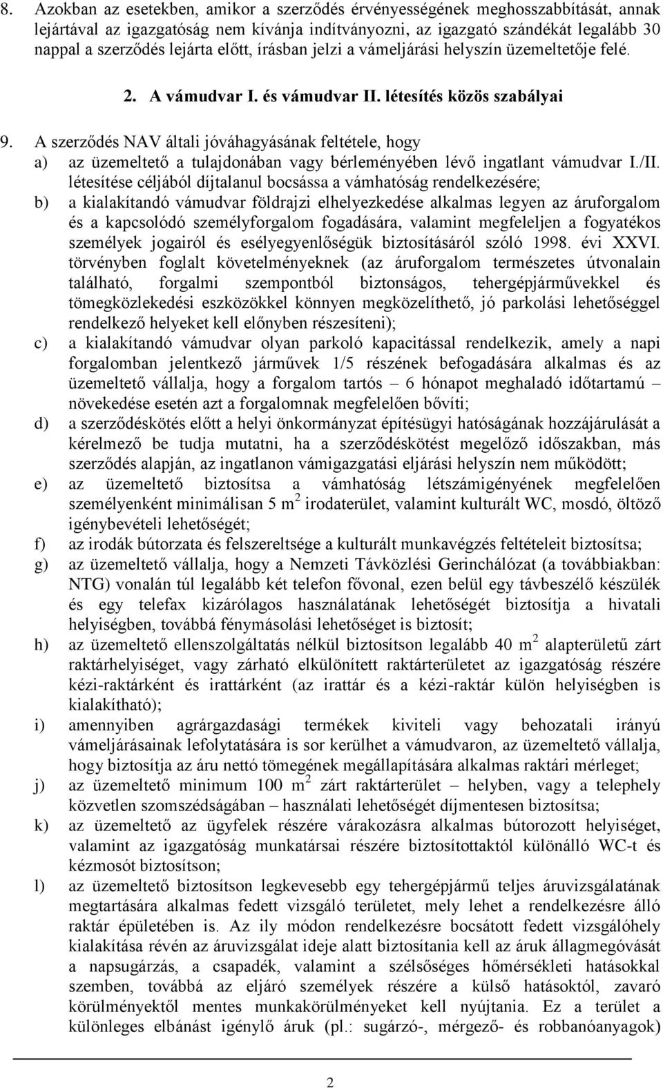 A szerződés NAV általi jóváhagyásának feltétele, hogy a) az üzemeltető a tulajdonában vagy bérleményében lévő ingatlant vámudvar I./II.