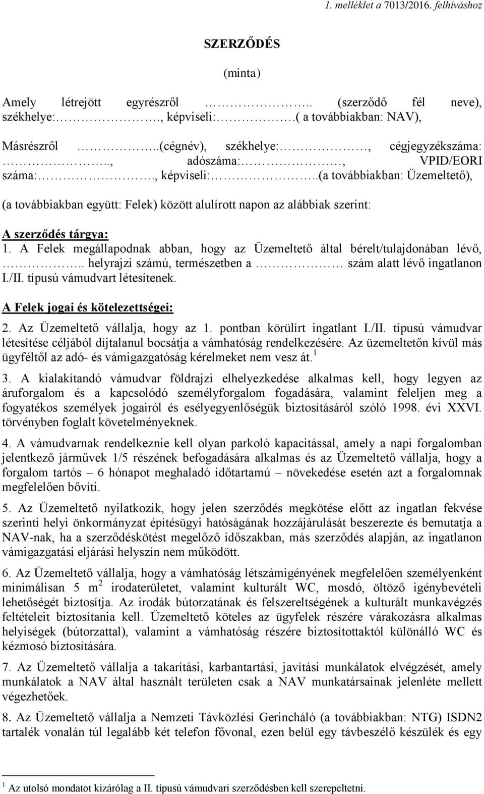 .(a továbbiakban: Üzemeltető), (a továbbiakban együtt: Felek) között alulírott napon az alábbiak szerint: A szerződés tárgya: 1.