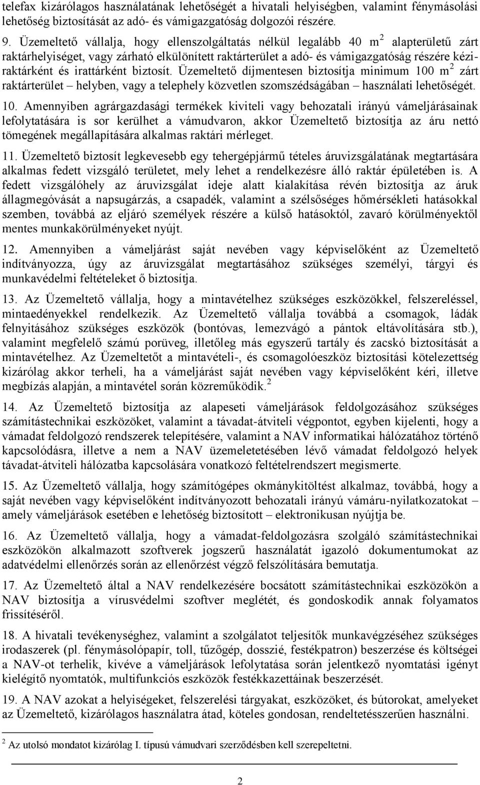 irattárként biztosít. Üzemeltető díjmentesen biztosítja minimum 100
