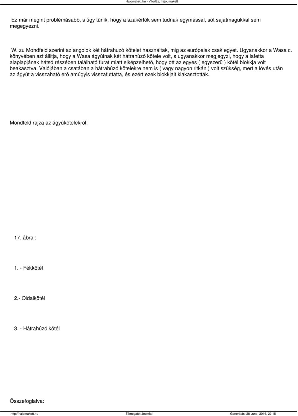 könyvében azt állitja, hogy a Wasa ágyúinak két hátrahúzó kötele volt, s ugyanakkor megjegyzi, hogy a lafetta alaplapjának hátsó részében található furat miatt elképzelhetö, hogy ott az egyes