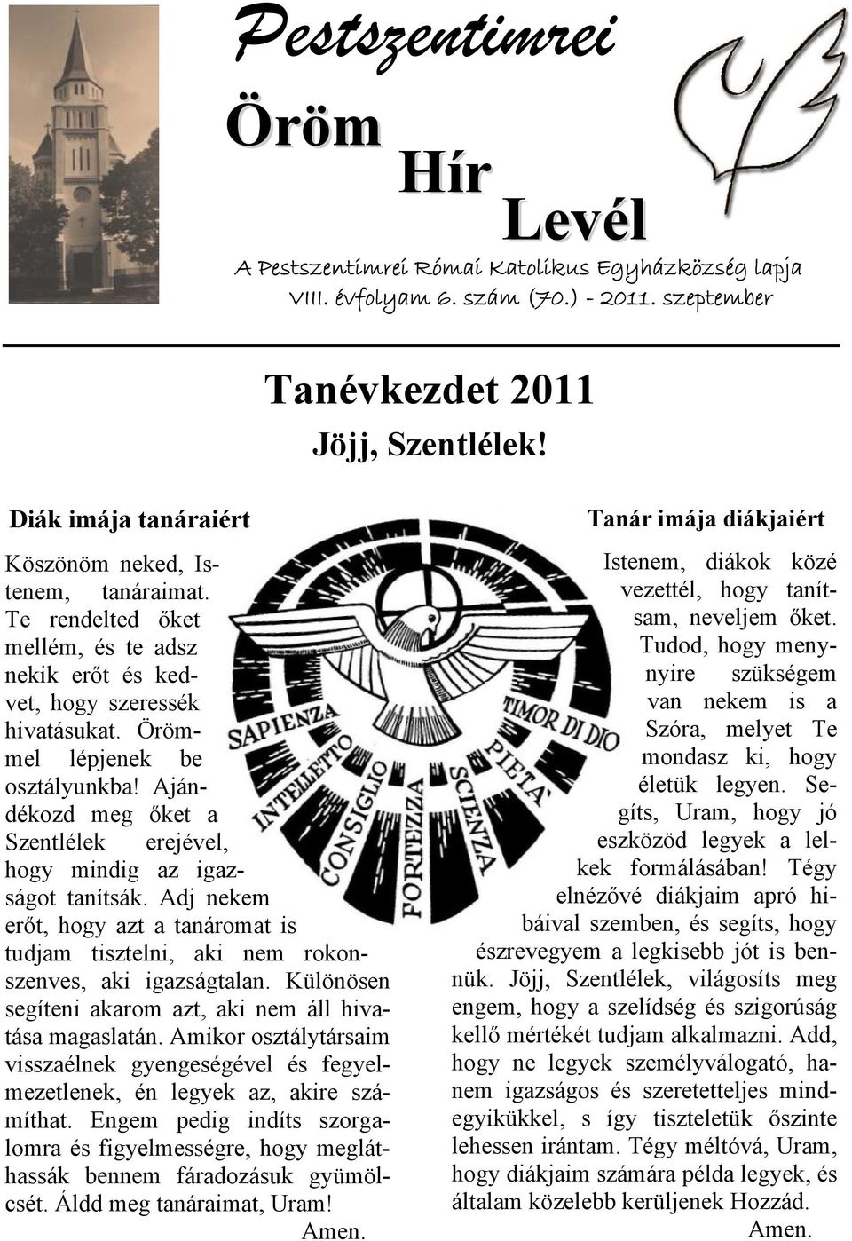 Ajándékozd meg őket a Szentlélek erejével, hogy mindig az igazságot tanítsák. Adj nekem erőt, hogy azt a tanáromat is tudjam tisztelni, aki nem rokonszenves, aki igazságtalan.